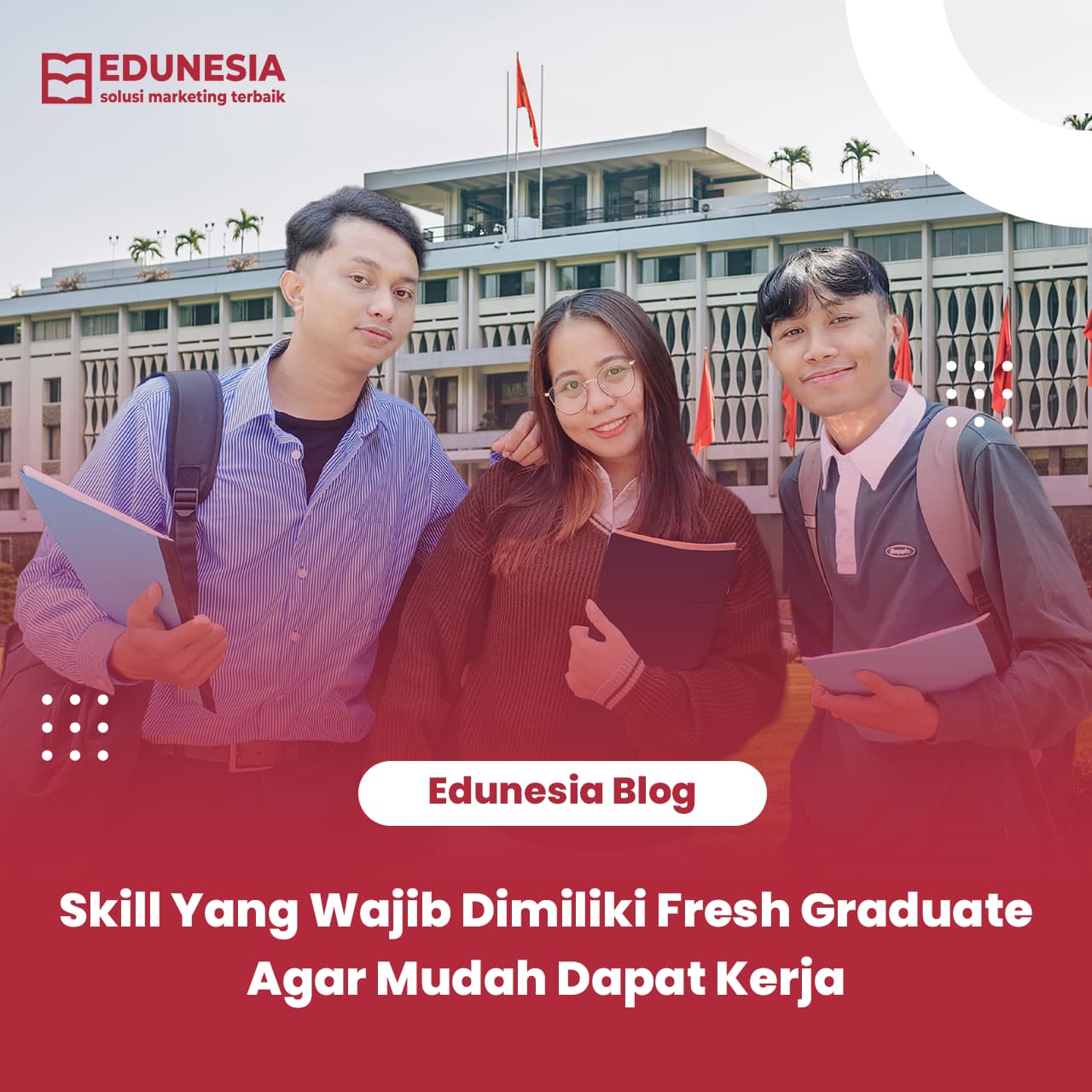 Skill Yang Wajib Dimiliki Fresh Graduate Agar Mudah Dapat Kerja