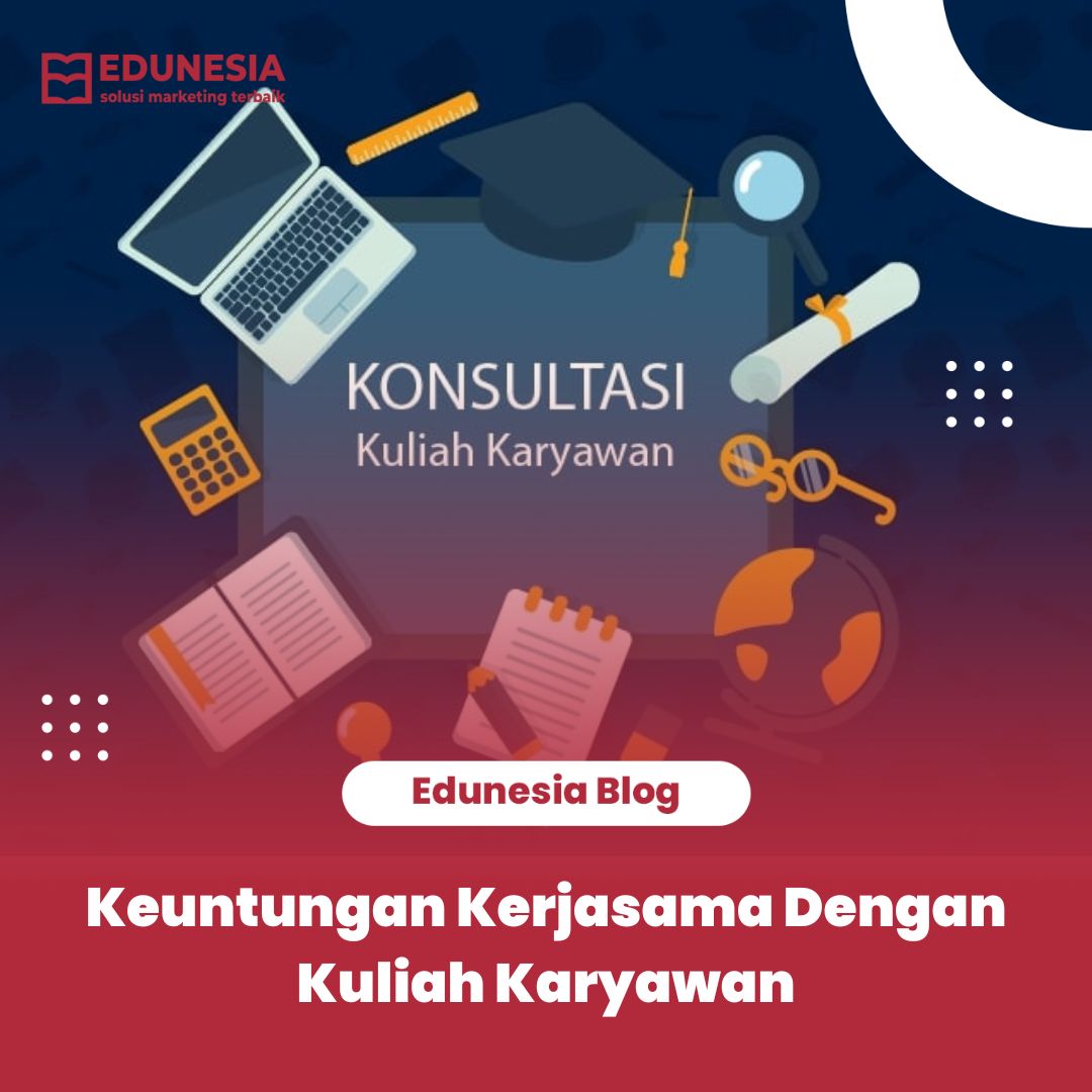 Keuntungan Kerjasama Dengan Kuliah Karyawan