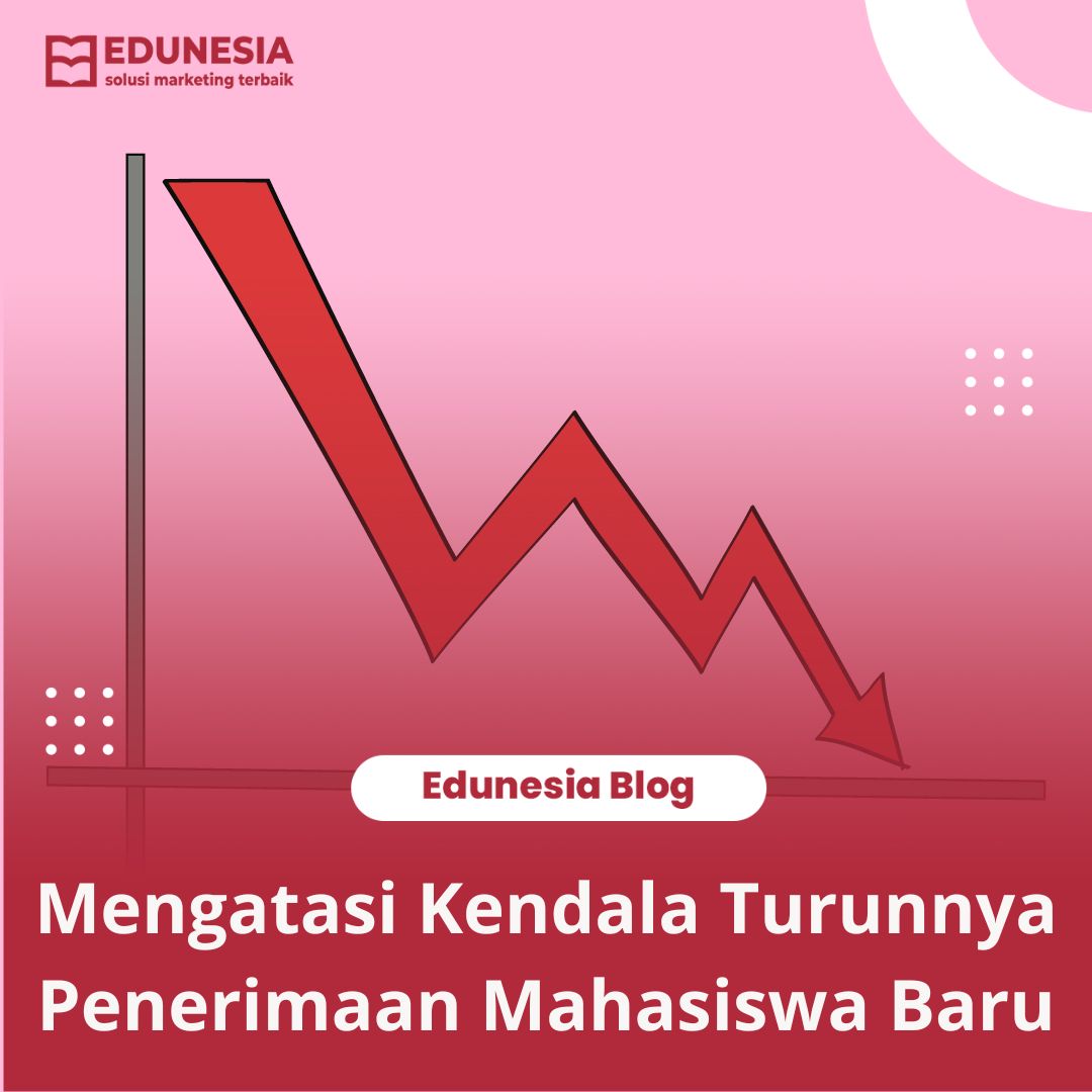 Mengatasi Kendala Turunnya Penerimaan Mahasiswa Baru